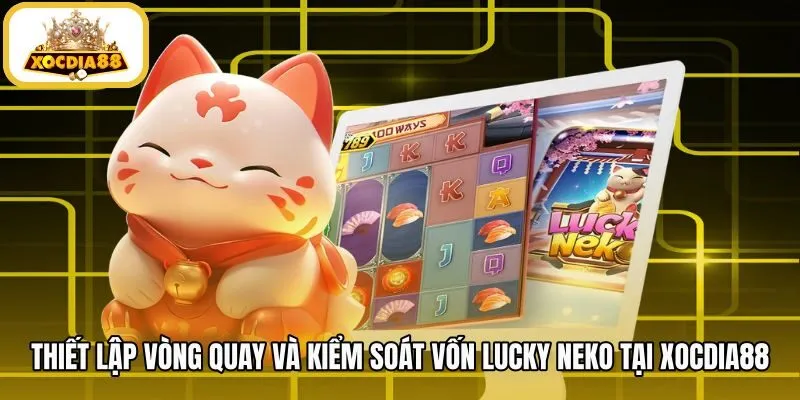Phương án phân bổ vòng quay và kiểm soát cược Lucky Neko